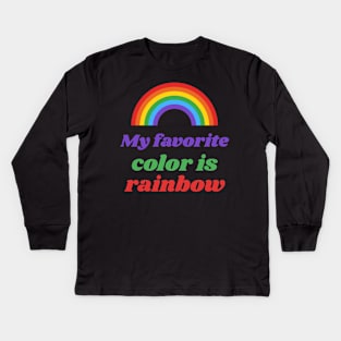 My favorite color is rainbow! Kids Long Sleeve T-Shirt